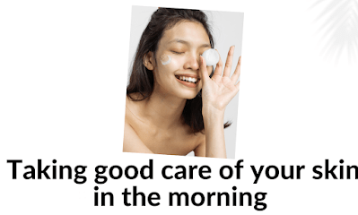 Skin 20Care 20Steps Taking good care of your skin in the morning: Expert advice for glowing skin