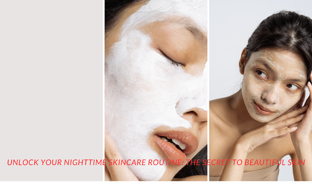 Unlock Your Night time Skincare Routine: The Secret to Beautiful Skin