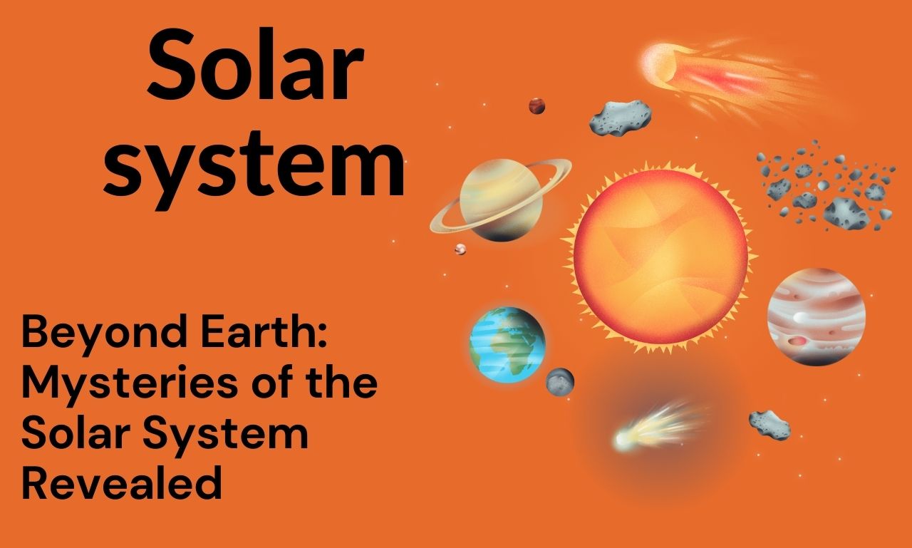 Beyond Earth: Mysteries of the Solar System Revealed