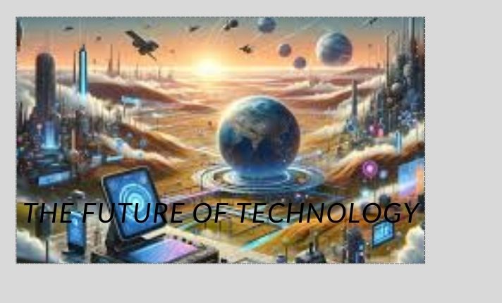 future The Future of Technology: Innovations Shaping Our Globe